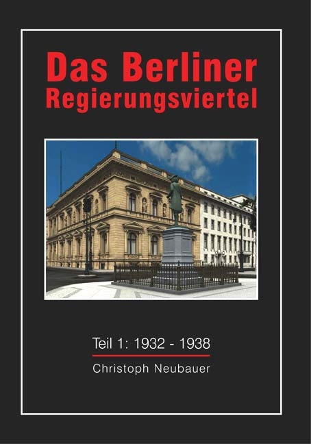 Das Berliner Regierungsviertel (1932-1938) - Christoph Neubauer