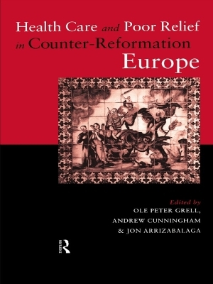 Health Care and Poor Relief in Counter-Reformation Europe - 