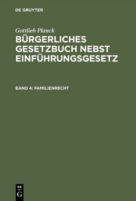 Gottlieb Planck: B&uuml;rgerliches Gesetzbuch nebst Einf&uuml;hrungsgesetz / Familienrecht