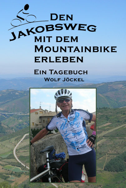 Den Jakobsweg mit dem Mountainbike (Fahrrad, Rad) erleben - Wolf J&ouml;ckel