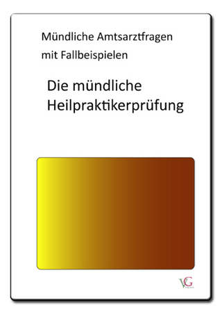Heilpraktiker.  Mündliche Amtsarztfragen mit Fallbeispielen.  Die mündliche Heilpraktikerprüfung