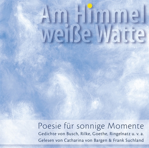Am Himmel weisse Watte - Wilhelm Busch, Mascha Kal&eacute;ko, Franz Grillparzer, Ludwig Uhland, Joachim Ringelnatz, Friedrich H&ouml;lderlin, Christian Morgenstern, Erich K&auml;stner, Eduard M&ouml;rike, Rainer M Rilke, Johann W von Goethe, Heinrich Heine, J W Gleim, Matthias Claudius, Theodor Fontane, Franz von Gaudy, Paul Heyse, Erich Fried, Conrad F Meyer, Theodor Storm, Joseph von Eichendorff, Hermann Hesse, Nikolaus Lenau, Ina Seidel, Ferdinand Raimund, Martin Opitz, J G Herder, Detlev von Liliencron, Achim Amme, Hermann Lingg