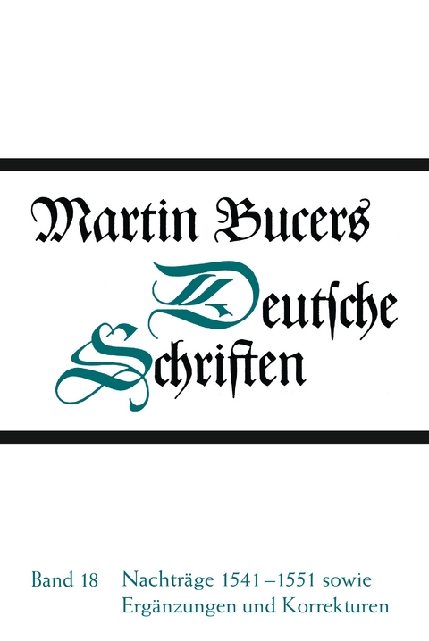Deutsche Schriften / Nachtr&auml;ge 1541-1551 sowie Erg&auml;nzungen und Korrekturen - Martin Bucer