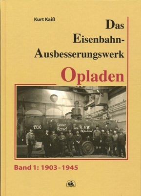 Das Eisenbahn-Ausbesserungswerk Opladen - Band 1 - Kurt Kaiss