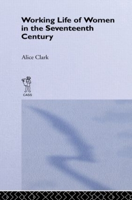 The Working Life of Women in the Seventeenth Century - Alice Clark
