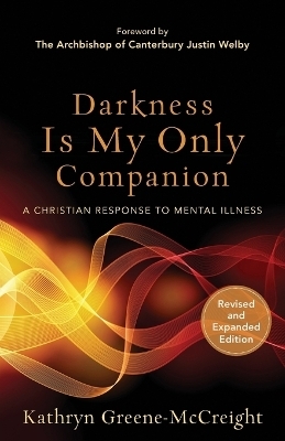 Darkness Is My Only Companion &ndash; A Christian Response to Mental Illness - Kathryn Greene&ndash;mccreigh, Justin Welby