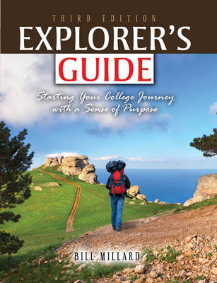 Explorer's Guide: Starting Your College Journey with a Sense of Purpose - Bill Millard