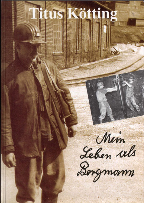 Mein Leben als Bergmann - Titus K&ouml;tting