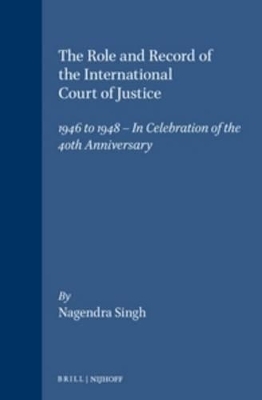 The Role and Record of the International Court of Justice - Nagendra Singh