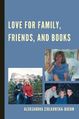 Love for Family, Friends, and Books - Aleksandra Zi&oacute;lkowska-Boehm