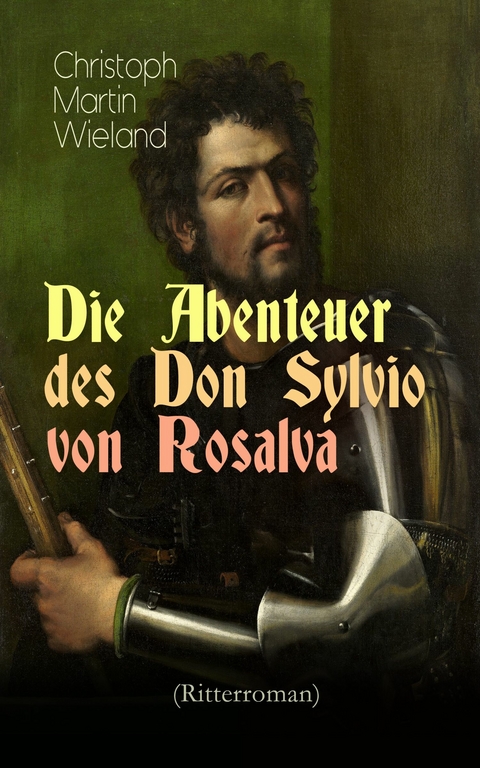 Die Abenteuer des Don Sylvio von Rosalva (Ritterroman) - Christoph Martin Wieland