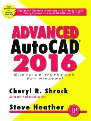 Advanced AutoCAD&reg; 2016 Exercise Workbook - Cheryl Shrock, Steve Heather