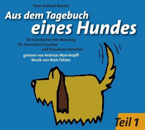 Aus dem Tagebuch eines Hundes. Teil I - Peter E Reichel