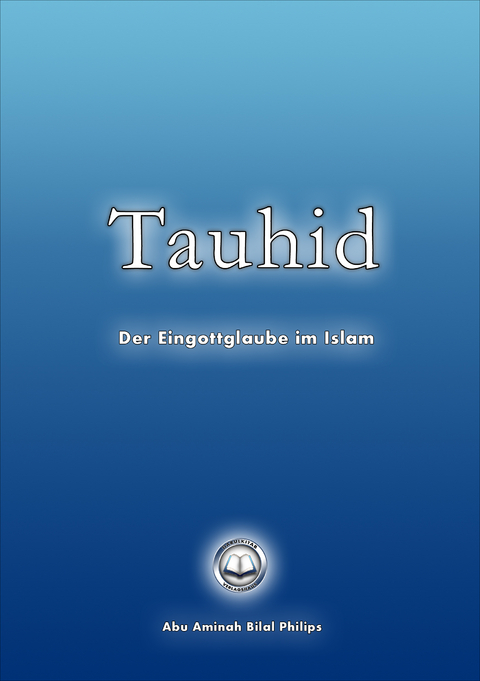 Tauhid: Der Eingottglaube im Islam - Abu A Philips