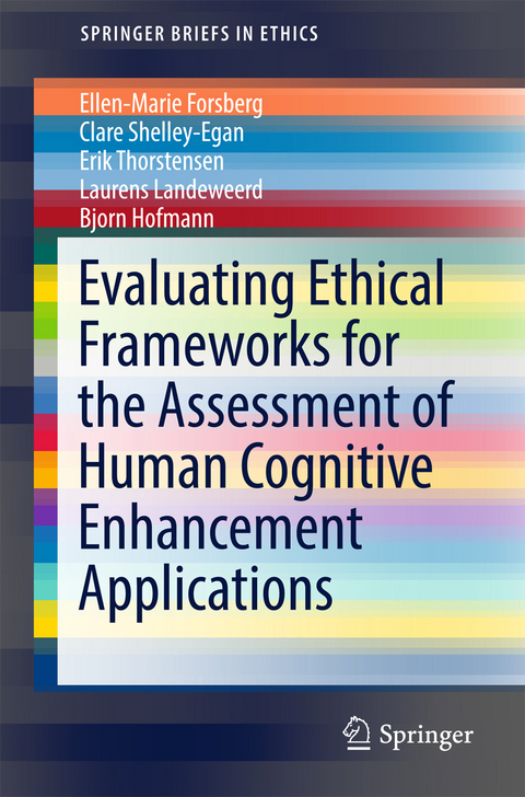 Evaluating Ethical Frameworks for the Assessment of Human Cognitive Enhancement Applications - Ellen-Marie Forsberg, Clare Shelley-Egan, Erik Thorstensen, Laurens Landeweerd, Bjorn Hofmann
