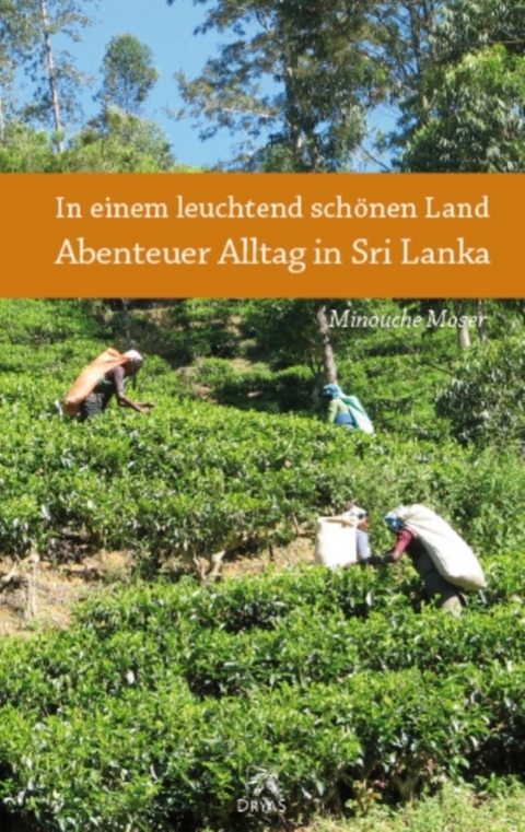 In einem leuchtend sch&ouml;nen Land - Abenteuer Alltag in Sri Lanka - Minouche Moser
