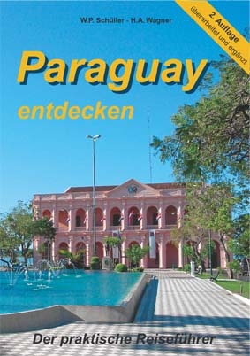 Paraguay entdecken - W P Sch&uuml;ller, H A Wagner