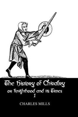 History Of Chivalry Vol I - Charles Mills