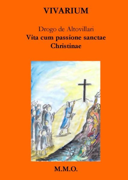 Drogo de Altovillari: Vita cum passione Sanctae Christinae -  Drogo de Altovillari