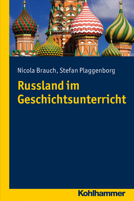 Russland im Geschichtsunterricht - Nicola Brauch, Stefan Plaggenborg