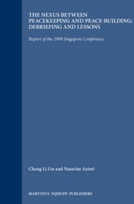 The Nexus between Peacekeeping and Peace-building: Debriefing and Lessons - Chang Li Lin, Nassrine Azimi