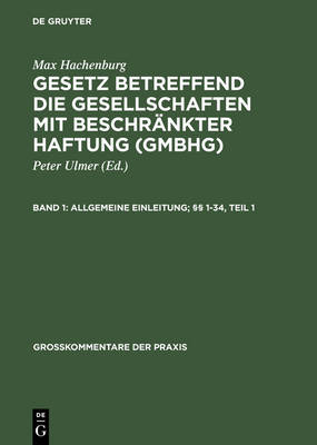 Gesetz betreffend die Gesellschaften mit beschr&auml;nkter Haftung (GmbH). Grosskommentar / Allgemeine Einleitung; &sect;&sect; 1-34