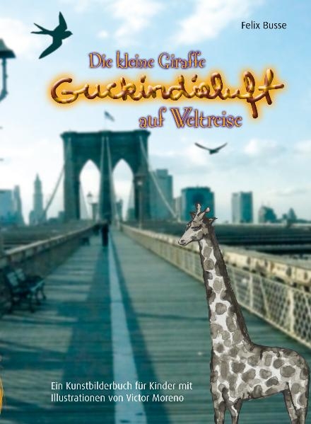 Die kleine Giraffe Guckindieluft auf Weltreise - Felix Busse