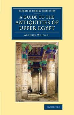 A Guide to the Antiquities of Upper Egypt - Arthur E. P. Brome Weigall
