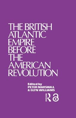 The British Atlantic Empire Before the American Revolution - Glyndwr Williams