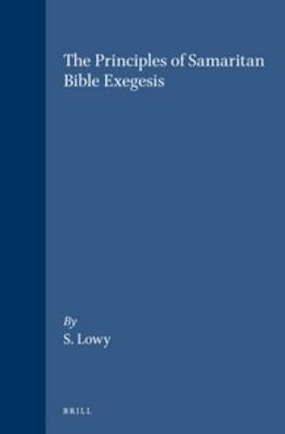 The Principles of Samaritan Bible Exegesis - S. Lowy