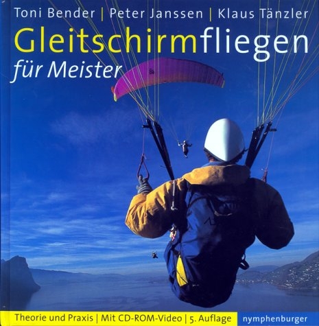 Gleitschirmfliegen f&uuml;r Meister - Peter Janssen, Klaus T&auml;nzler, Toni Bender