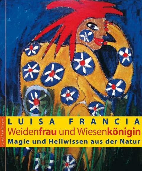 Weidenfrau und Wiesenk&ouml;nigin - Luisa Francia