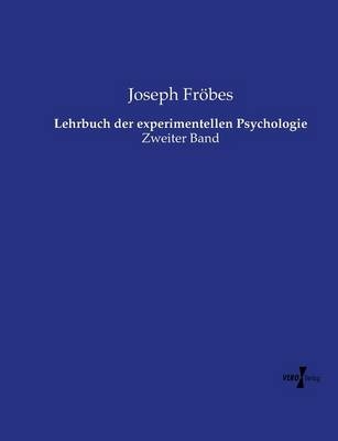 Lehrbuch der experimentellen Psychologie - Joseph Fr&ouml;bes