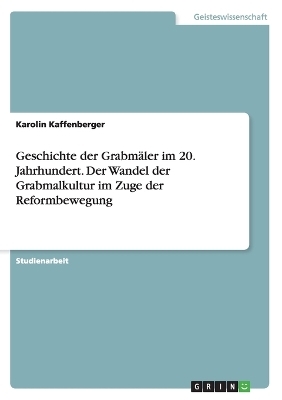 Geschichte der GrabmÃ¤ler im 20. Jahrhundert. Der Wandel der Grabmalkultur im Zuge der Reformbewegung