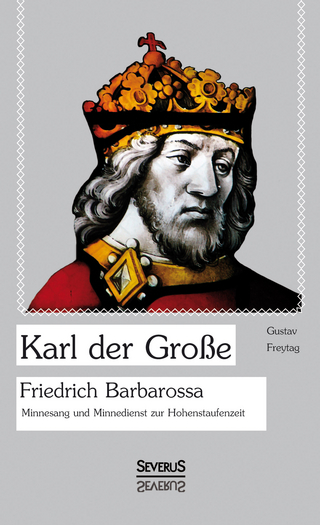 Karl der Große. Friedrich Barbarossa. Minnesang und Minnedienst zur Hohenstaufenzeit