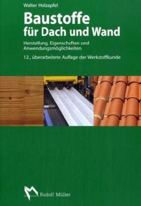 Baustoffe f&uuml;r Dach und Wand - Walter Holzapfel