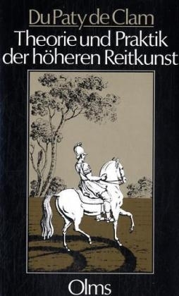 Theorie und Praktik der h&ouml;heren Reitkunst -  DuPaty de Clam