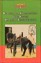 Schriften / Klassische Grunds&auml;tze der Kunst, Pferde auszubilden - Nuno Oliveira