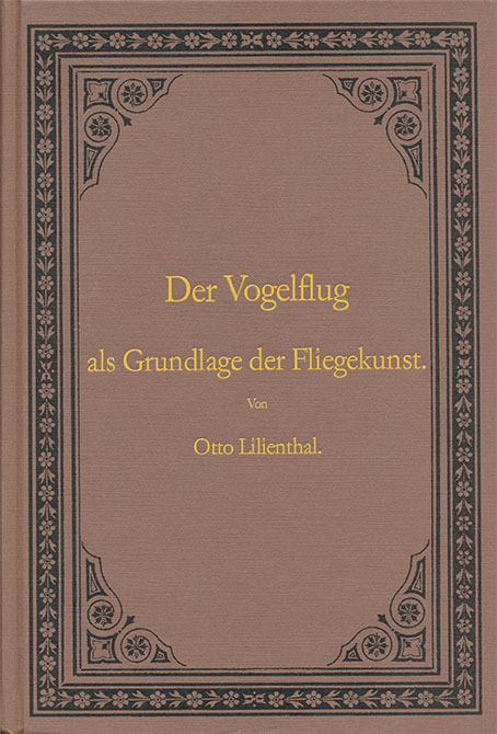 Der Vogelflug als Grundlage der Fliegerkunst. Ein Beitrag zur Systematik der Flugtechnik - Otto Lilienthal