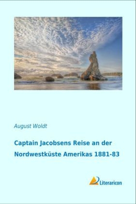 Captain Jacobsens Reise an der Nordwestk&uuml;ste Amerikas 1881-83 - August Woldt