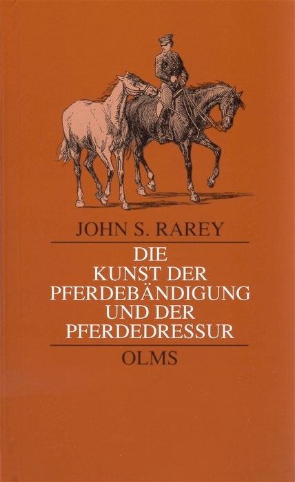 Die Kunst der Pferdeb&auml;ndigung und der Pferdedressur. Die Kunst der Pferdeb&auml;ndigung und der Pferdedressur. Nebst Einleitung zum Einfahren und Zureiten der Pferde. - John S. Rarey