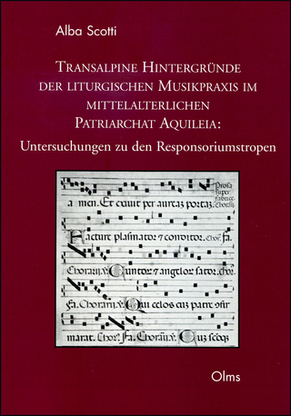 Transalpine Hintergründe der liturgischen Musikpraxis im mittelalterlichen Patriarchat Aquileia: Untersuchungen zu den Responsoriumstropen