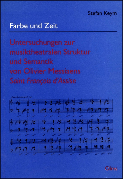 Farbe und Zeit - Untersuchungen zur musiktheatralen Struktur und Semantik von Olivier Messiaens Saint Francois d'Assise - Stefan Keym