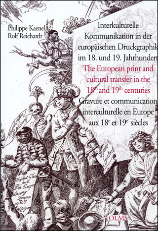 Interkulturelle Kommunikation in der europäischen Druckgraphik im 18. und 19. Jahrhundert /The European print and cultural transfer in the 18th and 19th centuries /Gravure et communication interculturelle en Europe aux 18e et 19e siècles