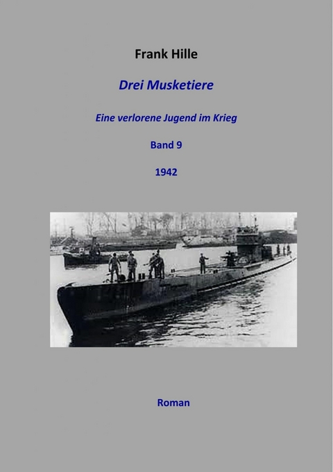 Drei Musketiere - Eine verlorene Jugend im Krieg, Band 9 - Frank Hille
