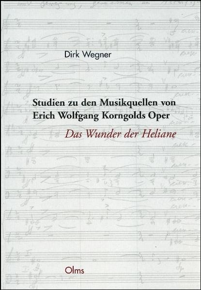 Studien zu den Musikquellen von Erich Wolfgang Korngolds Oper "Das Wunder der Heliane" - Dirk Wegner