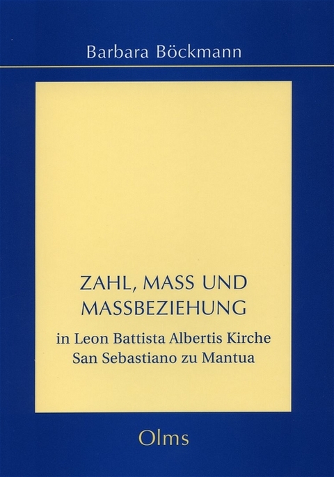 Zahl, Mass und Massbeziehung in Leon Battista Albertis Kirche San Sebastiano zu Mantua - Barbara B&ouml;ckmann
