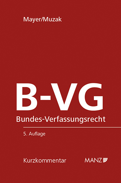 Bundes-Verfassungsrecht B-VG - Heinz Mayer, Gerhard Muzak