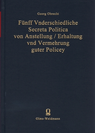 Fünff Vnderschiedliche Secreta Politica von Anstellung /Erhaltung und Vermehrung guter Policey