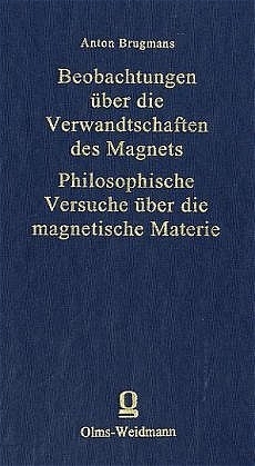 Beobachtungen &uuml;ber die Verwandtschaften des Magnets - Philosophische Versuche &uuml;ber die magnetische Materie - Anton Brugmans